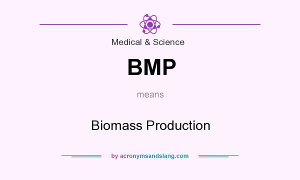 What does BMP mean? It stands for Biomass Production
