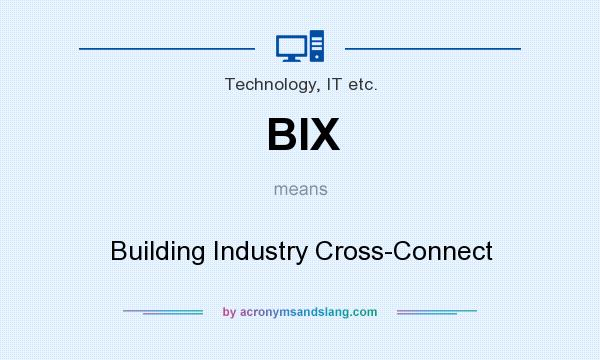 What does BIX mean? It stands for Building Industry Cross-Connect