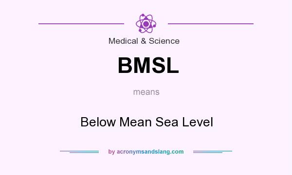 What does BMSL mean? It stands for Below Mean Sea Level
