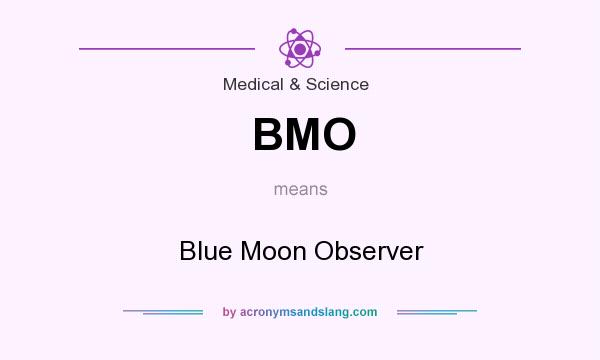 What does BMO mean? It stands for Blue Moon Observer