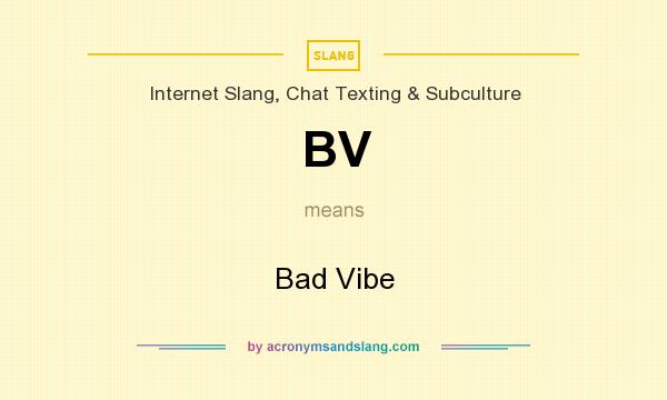 What does BV mean? It stands for Bad Vibe