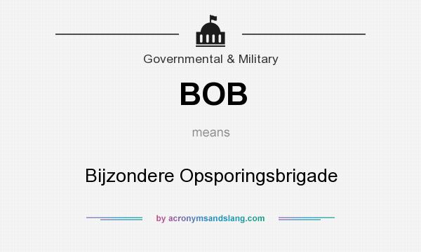 What does BOB mean? It stands for Bijzondere Opsporingsbrigade