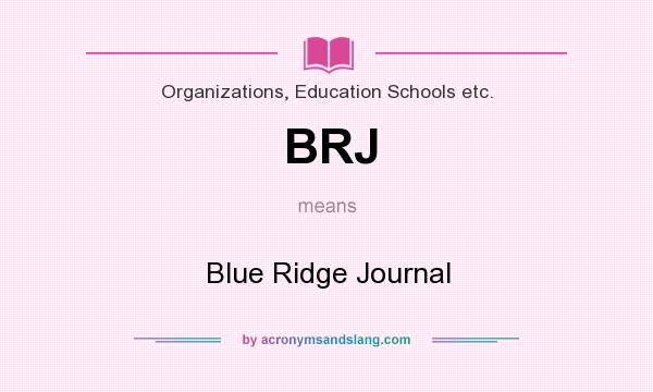 What does BRJ mean? It stands for Blue Ridge Journal