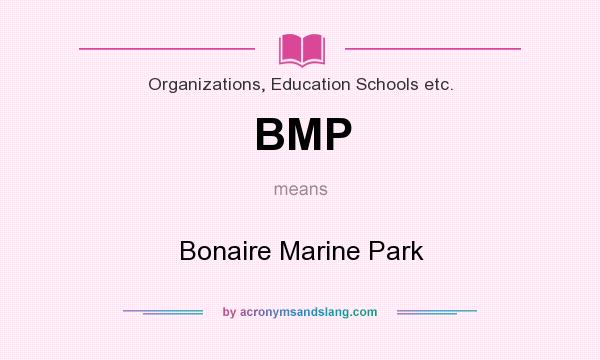 What does BMP mean? It stands for Bonaire Marine Park