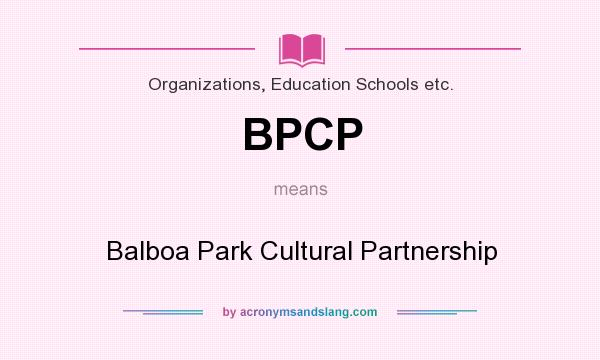 What does BPCP mean? It stands for Balboa Park Cultural Partnership