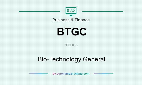 What does BTGC mean? It stands for Bio-Technology General