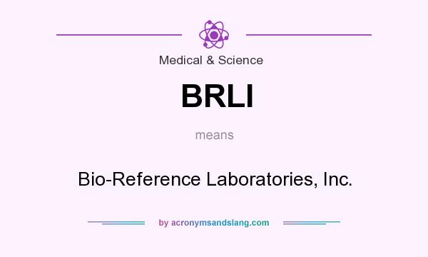 What does BRLI mean? It stands for Bio-Reference Laboratories, Inc.
