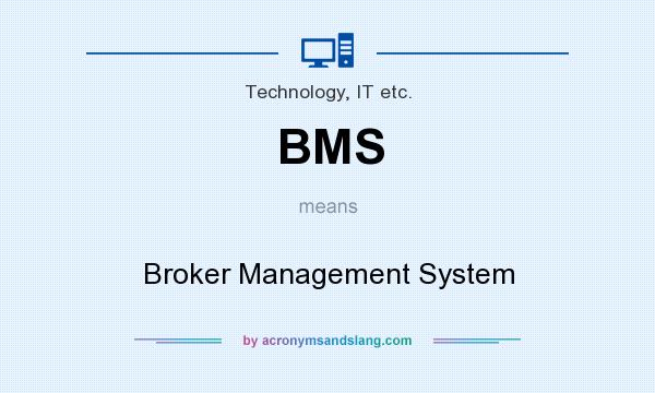 What does BMS mean? It stands for Broker Management System