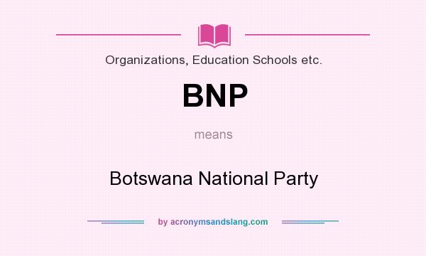 What does BNP mean? It stands for Botswana National Party