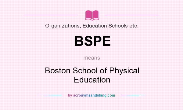 What does BSPE mean? It stands for Boston School of Physical Education