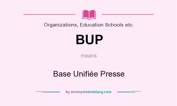 What does BUP mean? It stands for Base Unifiée Presse