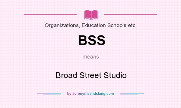 What does BSS mean? It stands for Broad Street Studio
