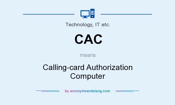 What does CAC mean? It stands for Calling-card Authorization Computer