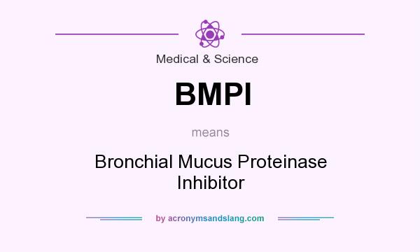 What does BMPI mean? It stands for Bronchial Mucus Proteinase Inhibitor