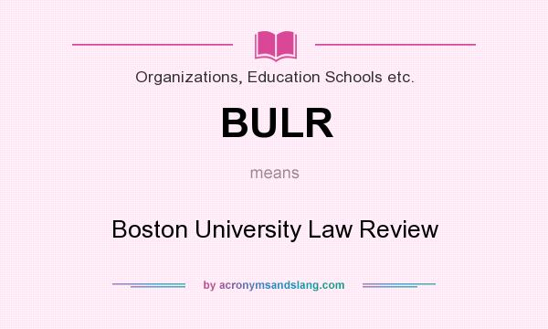 What does BULR mean? It stands for Boston University Law Review