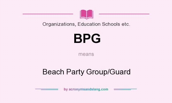 What does BPG mean? It stands for Beach Party Group/Guard