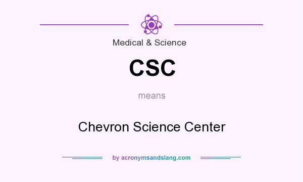 What does CSC mean? It stands for Chevron Science Center