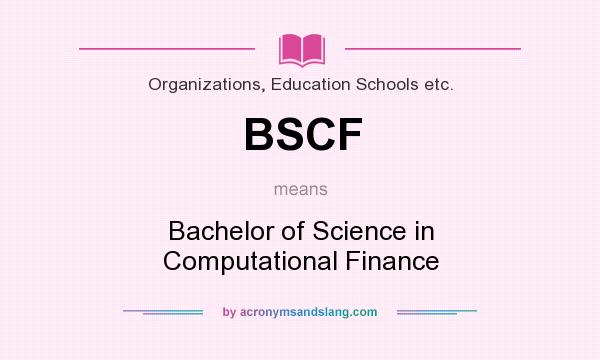 What does BSCF mean? It stands for Bachelor of Science in Computational Finance