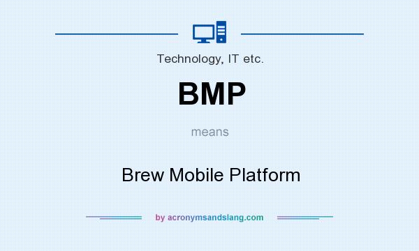 What does BMP mean? It stands for Brew Mobile Platform
