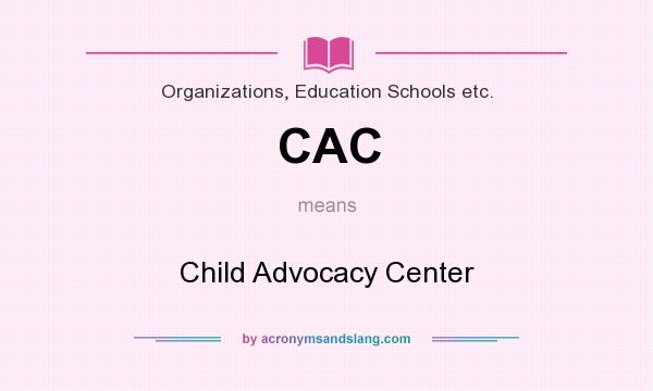 What does CAC mean? It stands for Child Advocacy Center