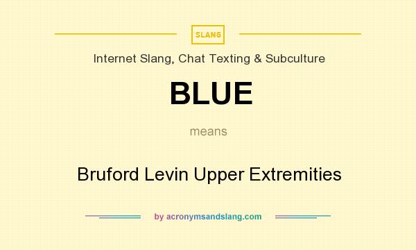 What does BLUE mean? It stands for Bruford Levin Upper Extremities