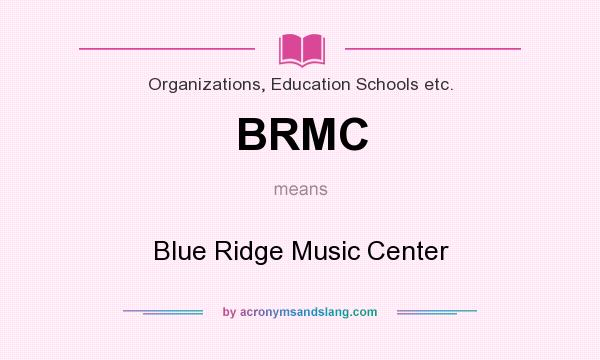 What does BRMC mean? It stands for Blue Ridge Music Center