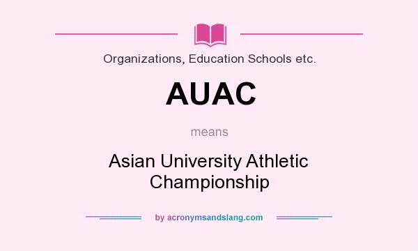 What does AUAC mean? It stands for Asian University Athletic Championship