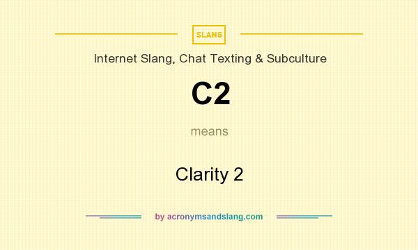 What does C2 mean? It stands for Clarity 2