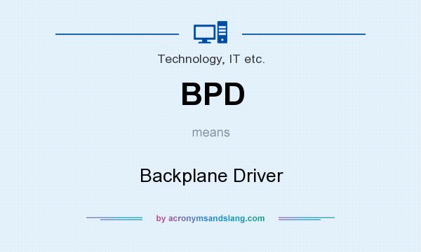 What does BPD mean? It stands for Backplane Driver
