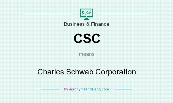 What does CSC mean? It stands for Charles Schwab Corporation