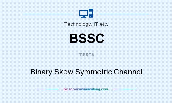 What does BSSC mean? It stands for Binary Skew Symmetric Channel