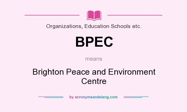 What does BPEC mean? It stands for Brighton Peace and Environment Centre