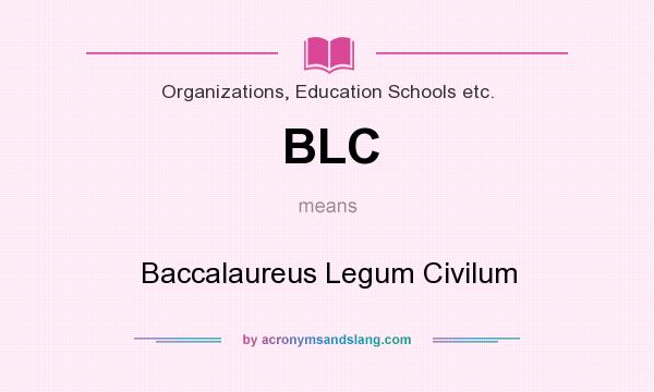 What does BLC mean? It stands for Baccalaureus Legum Civilum