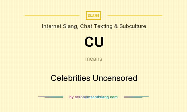 What does CU mean? It stands for Celebrities Uncensored