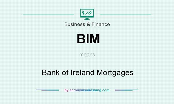 What does BIM mean? It stands for Bank of Ireland Mortgages
