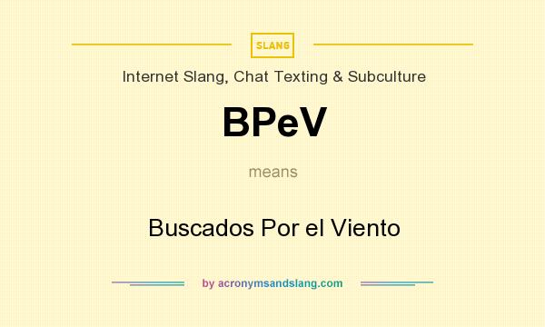 What does BPeV mean? It stands for Buscados Por el Viento