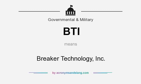 What does BTI mean? It stands for Breaker Technology, Inc.