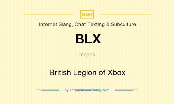 What does BLX mean? It stands for British Legion of Xbox