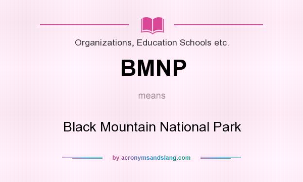 What does BMNP mean? It stands for Black Mountain National Park