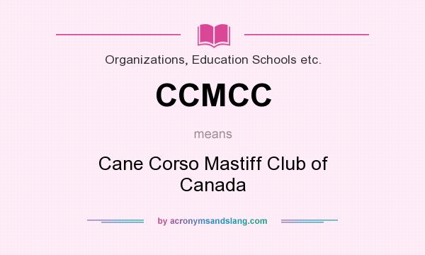 What does CCMCC mean? It stands for Cane Corso Mastiff Club of Canada