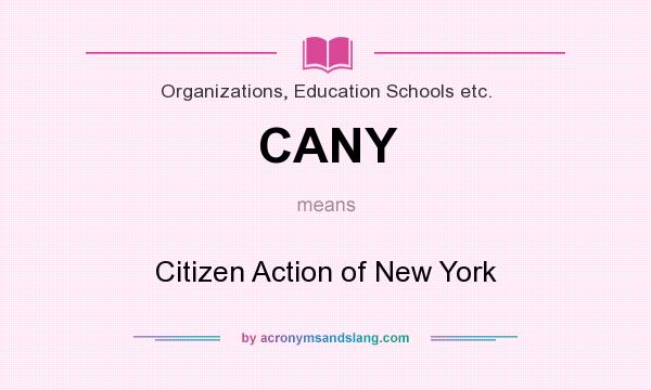 What does CANY mean? It stands for Citizen Action of New York