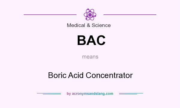 What does BAC mean? It stands for Boric Acid Concentrator