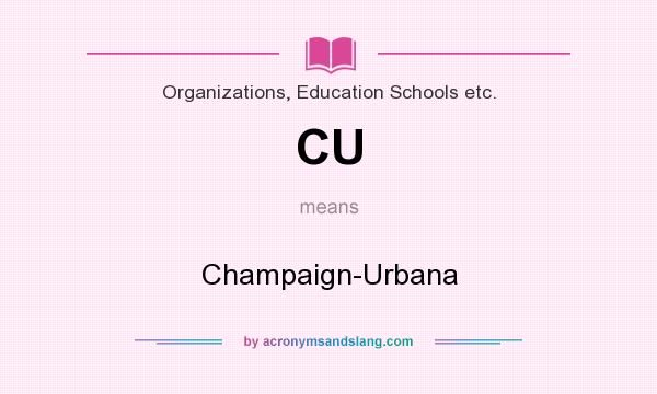 What does CU mean? It stands for Champaign-Urbana