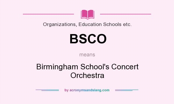 What does BSCO mean? It stands for Birmingham School`s Concert Orchestra