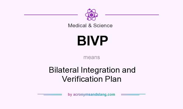 What does BIVP mean? It stands for Bilateral Integration and Verification Plan