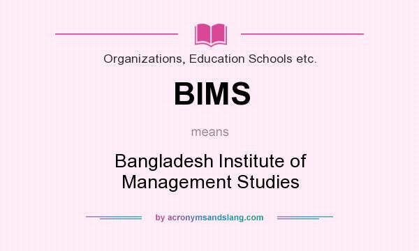 What does BIMS mean? It stands for Bangladesh Institute of Management Studies