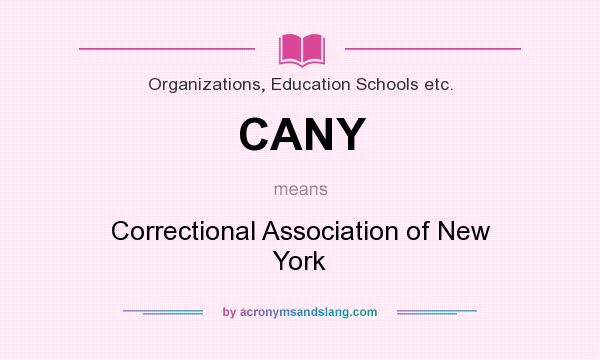 What does CANY mean? It stands for Correctional Association of New York