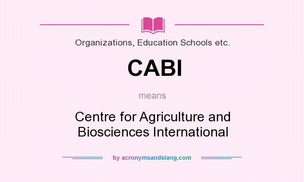 What does CABI mean? It stands for Centre for Agriculture and Biosciences International