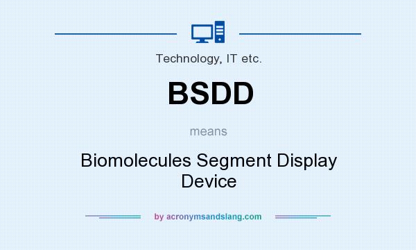 What does BSDD mean? It stands for Biomolecules Segment Display Device