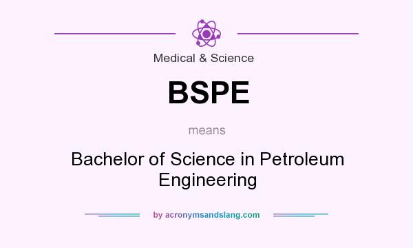 What does BSPE mean? It stands for Bachelor of Science in Petroleum Engineering